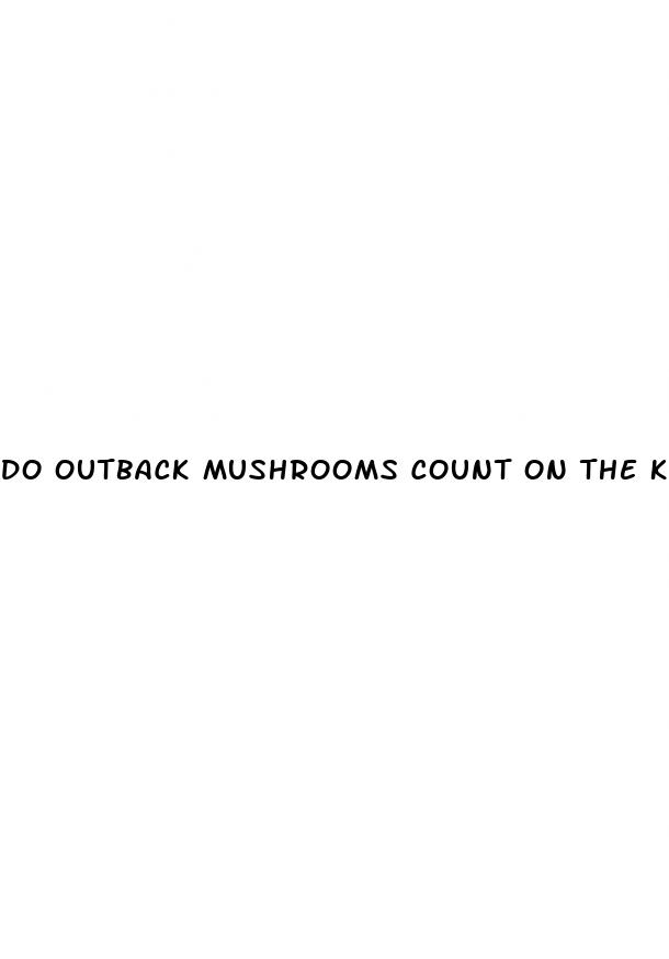 do outback mushrooms count on the keto diet