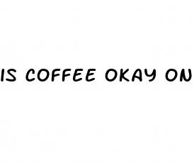 is coffee okay on the keto diet
