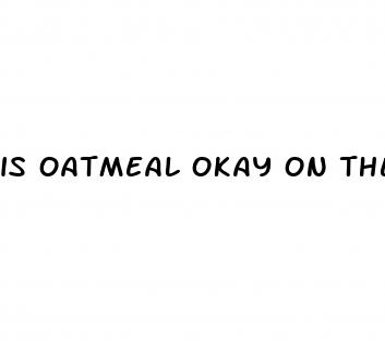 is oatmeal okay on the keto diet