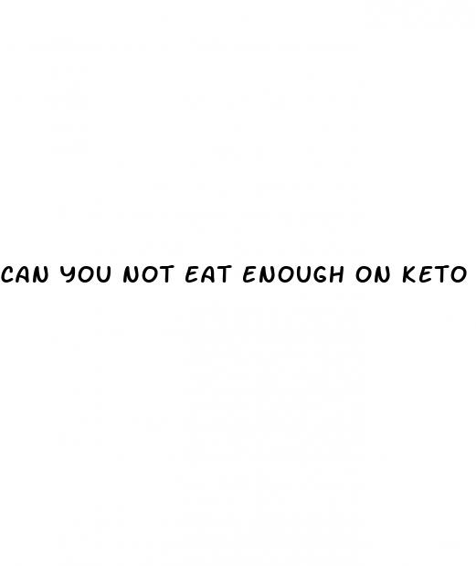 can you not eat enough on keto diet