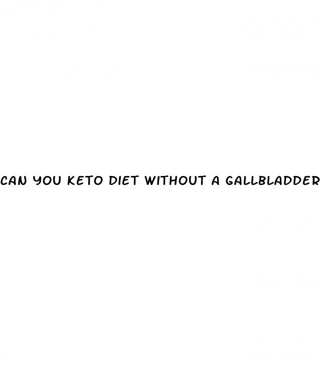 can you keto diet without a gallbladder