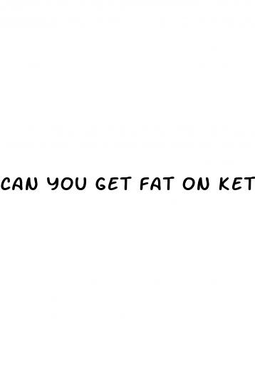 can you get fat on keto diet