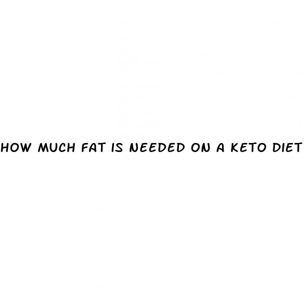 how much fat is needed on a keto diet