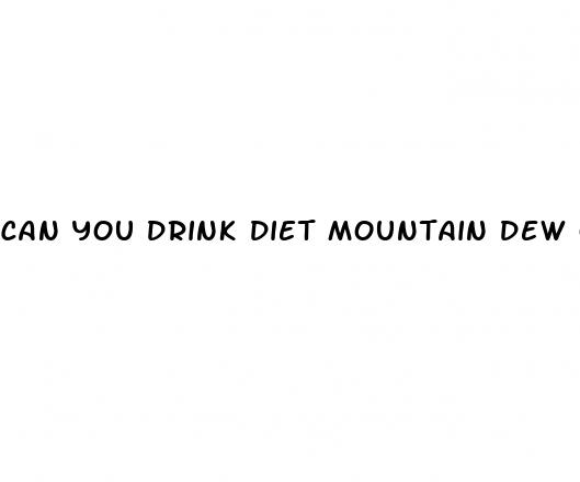 can you drink diet mountain dew on the keto diet