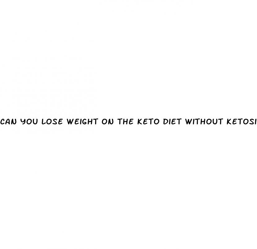can you lose weight on the keto diet without ketosis