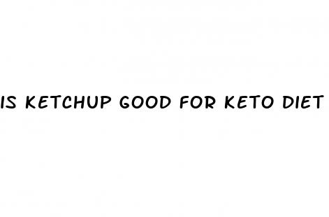 is ketchup good for keto diet