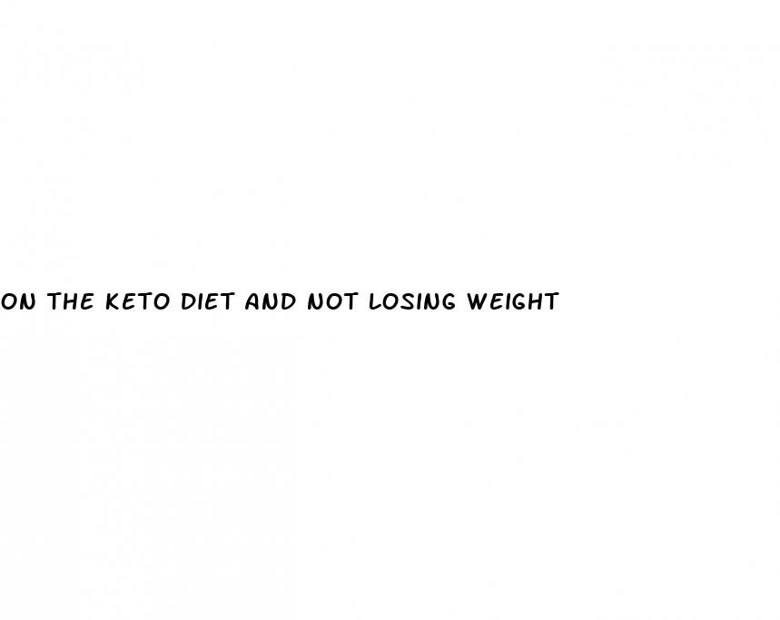 on the keto diet and not losing weight