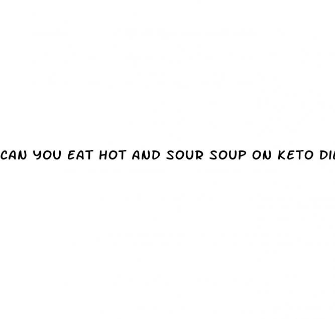 can you eat hot and sour soup on keto diet