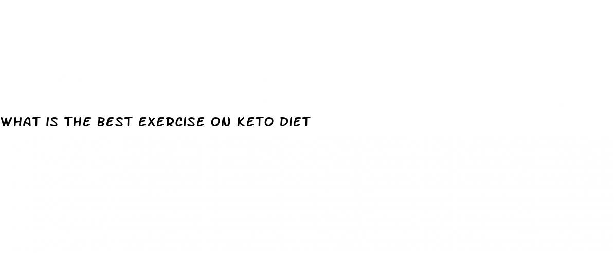 what is the best exercise on keto diet