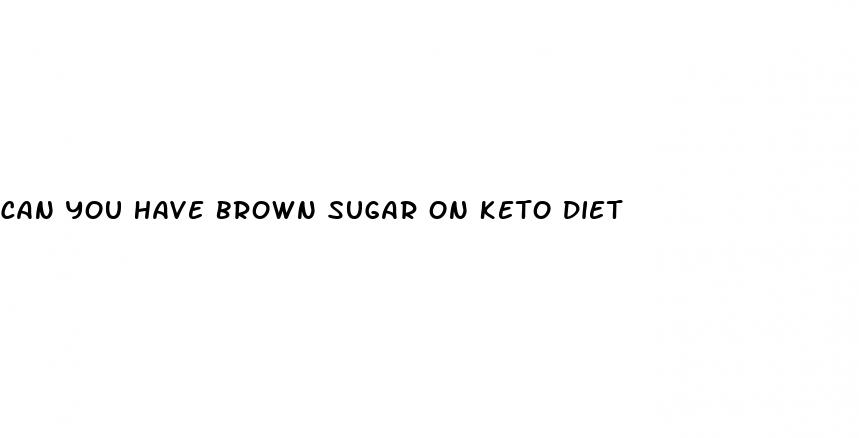 can you have brown sugar on keto diet