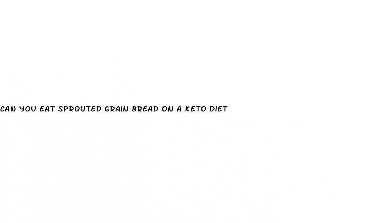 can you eat sprouted grain bread on a keto diet