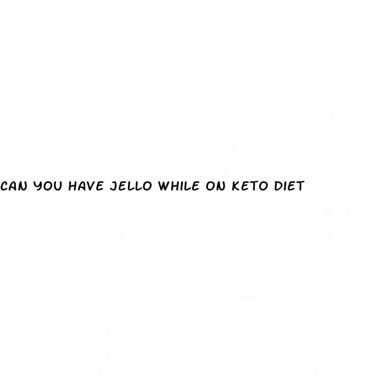 can you have jello while on keto diet