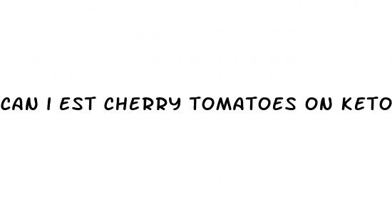 can i est cherry tomatoes on keto diet