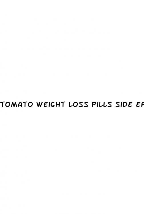 tomato weight loss pills side effects