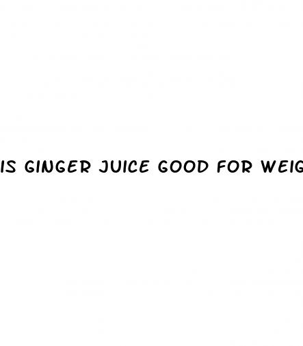 is ginger juice good for weight loss