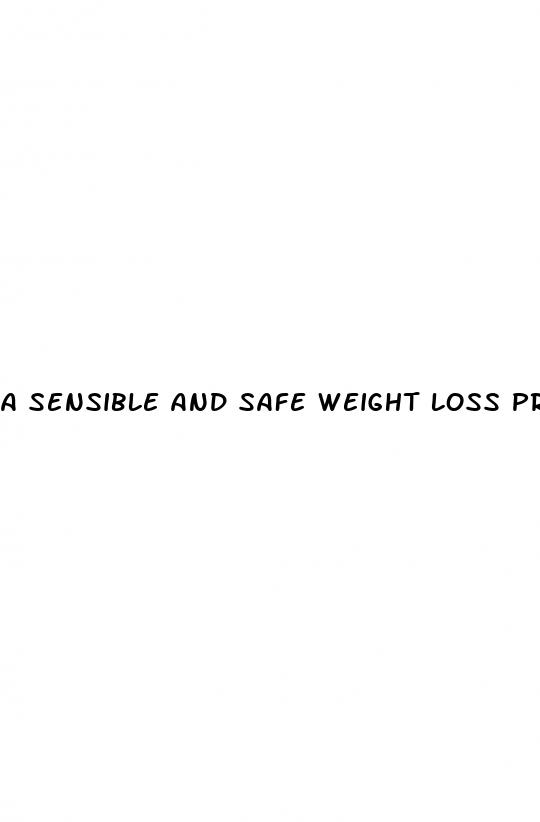 a sensible and safe weight loss program