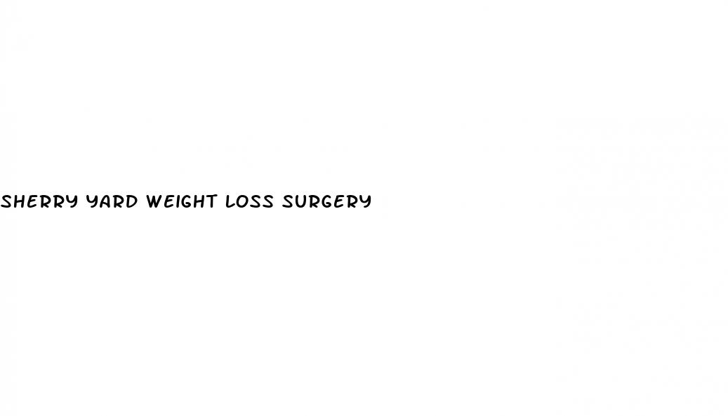 sherry yard weight loss surgery
