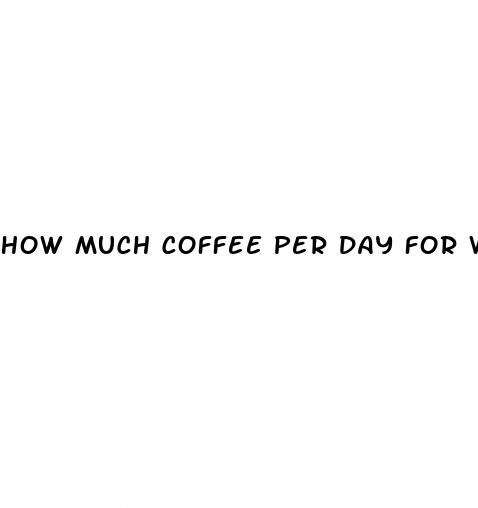 how much coffee per day for weight loss