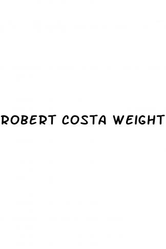 robert costa weight loss