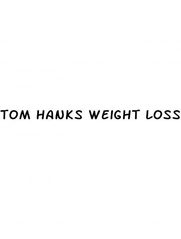 tom hanks weight loss pills