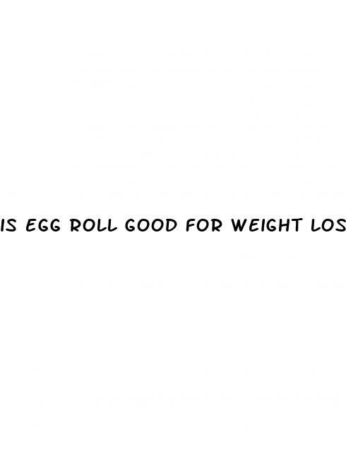 is egg roll good for weight loss