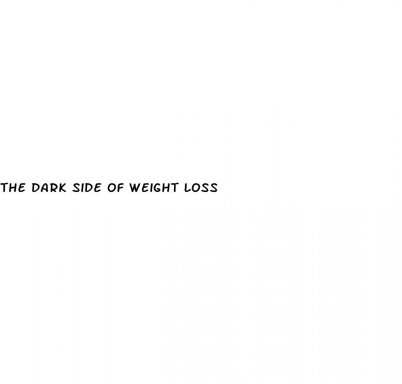 the dark side of weight loss
