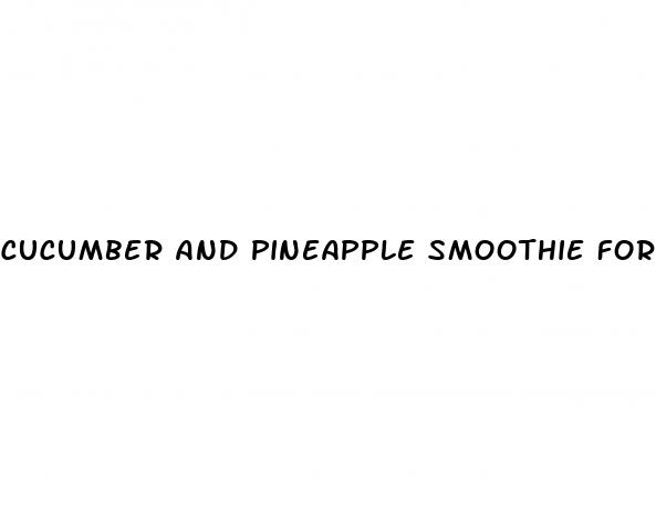 cucumber and pineapple smoothie for weight loss