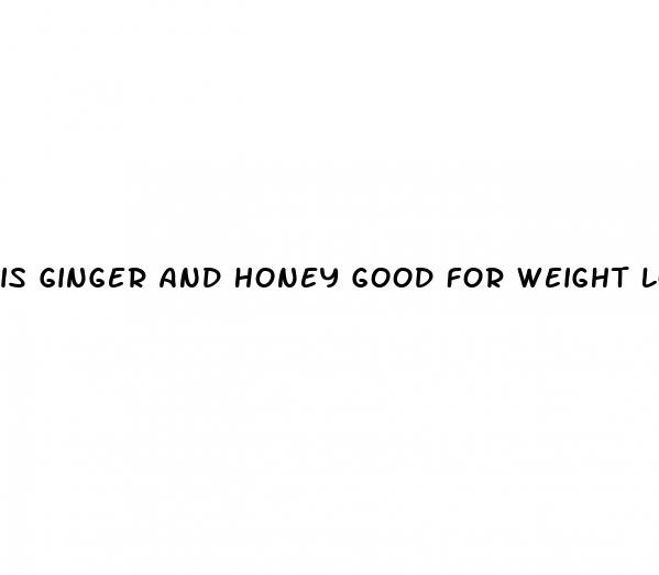 is ginger and honey good for weight loss