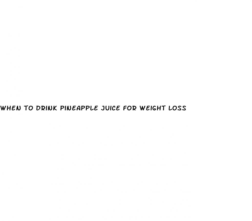 when to drink pineapple juice for weight loss
