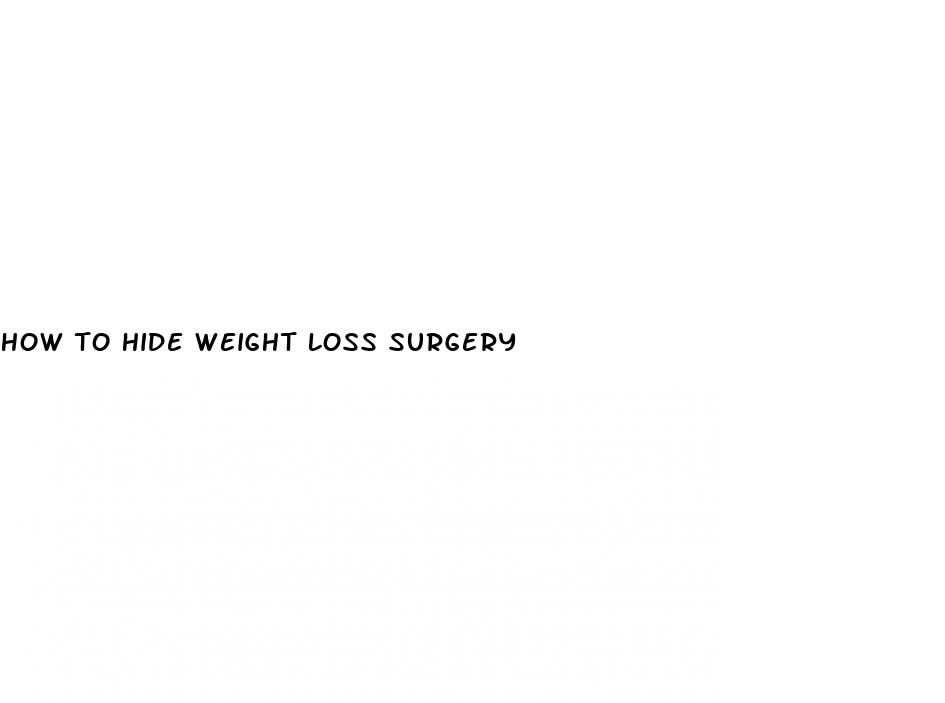 how to hide weight loss surgery