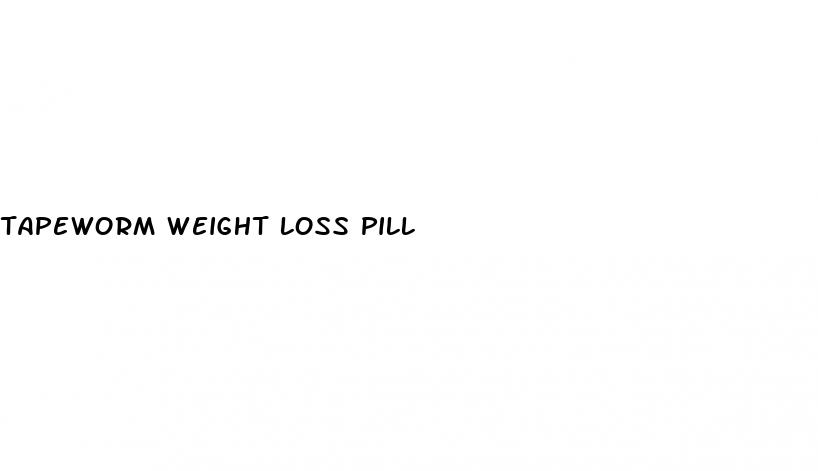 tapeworm weight loss pill