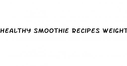 healthy smoothie recipes weight loss