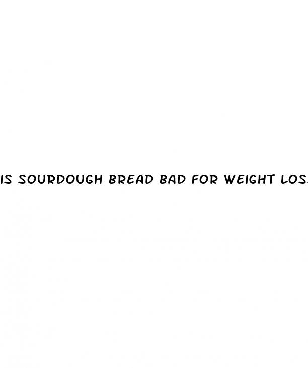 is sourdough bread bad for weight loss