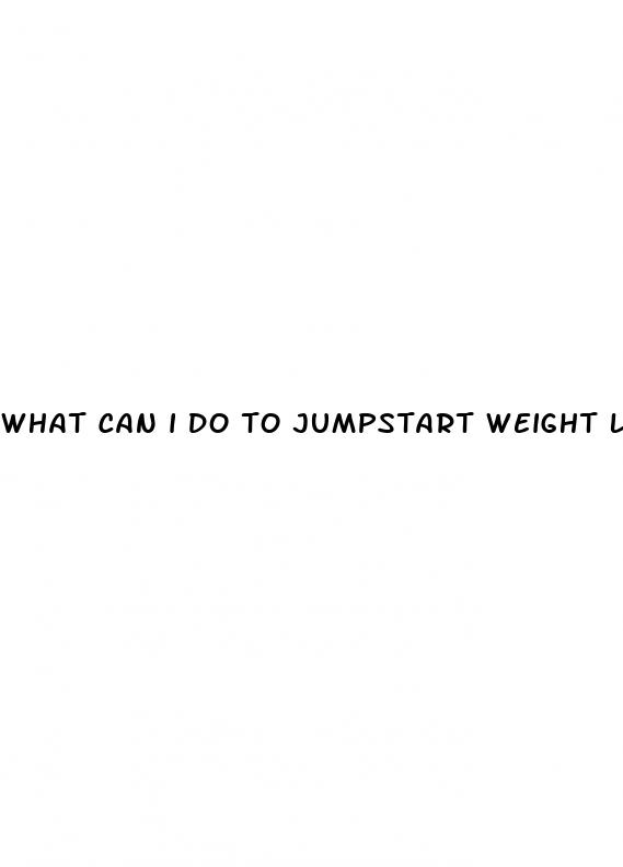what can i do to jumpstart weight loss