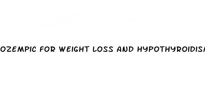 ozempic for weight loss and hypothyroidism