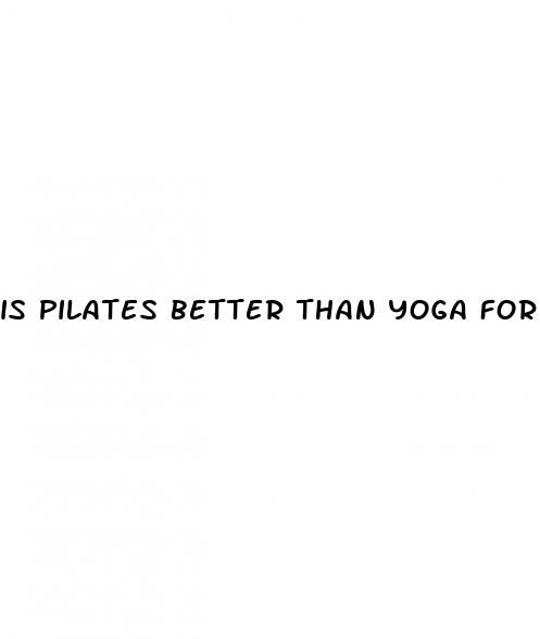 is pilates better than yoga for weight loss
