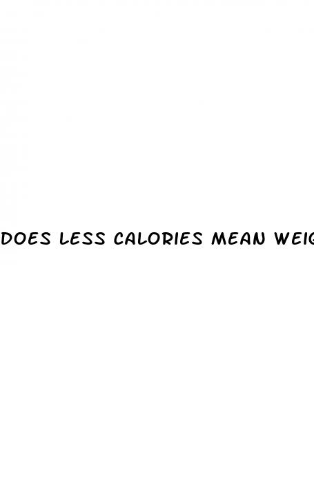 does less calories mean weight loss