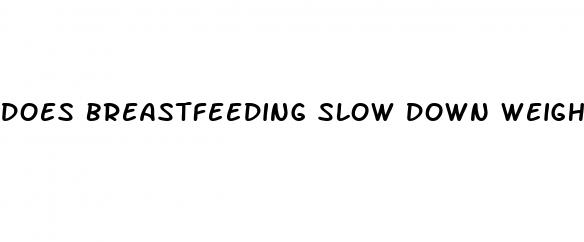 does breastfeeding slow down weight loss