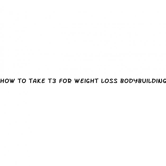 how to take t3 for weight loss bodybuilding