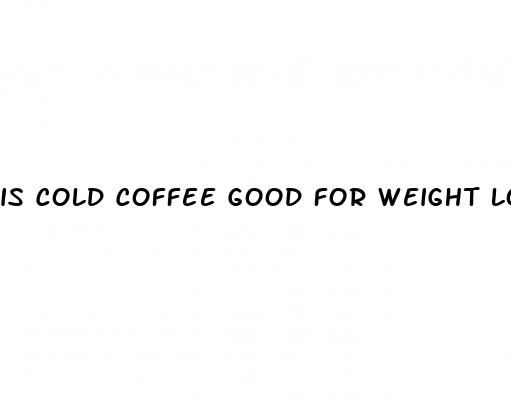 is cold coffee good for weight loss