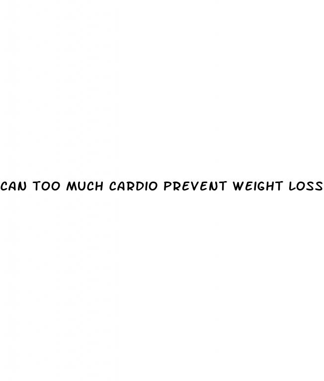 can too much cardio prevent weight loss