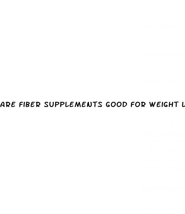 are fiber supplements good for weight loss