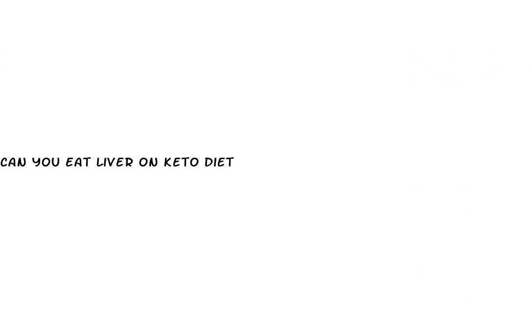 can you eat liver on keto diet