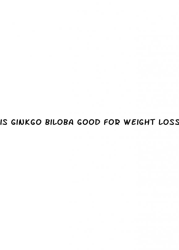 is ginkgo biloba good for weight loss