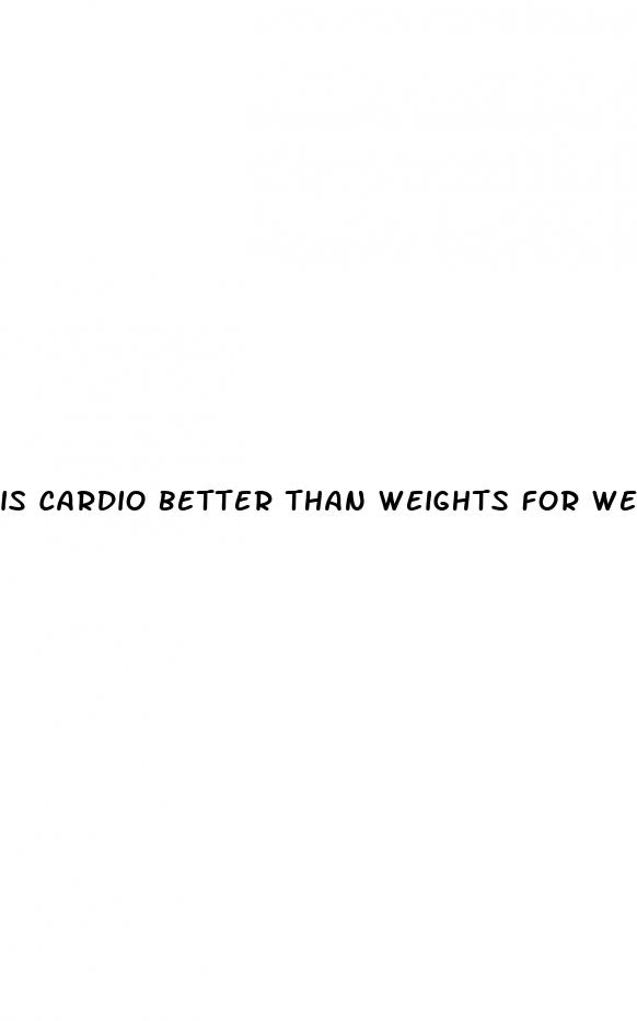 is cardio better than weights for weight loss