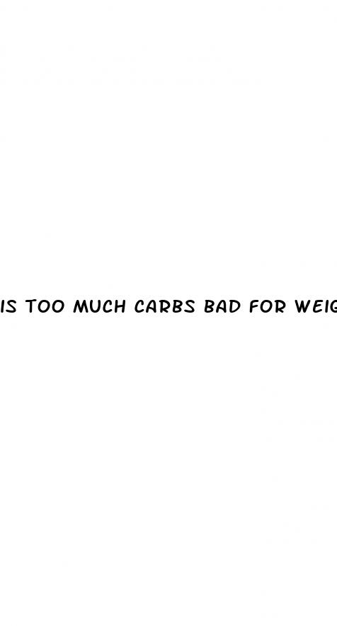 is too much carbs bad for weight loss