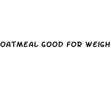 oatmeal good for weight loss