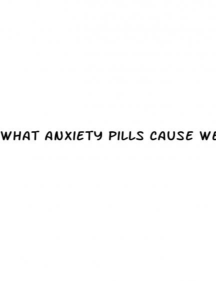 what anxiety pills cause weight loss