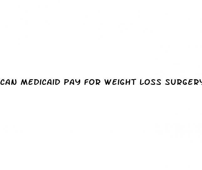 can medicaid pay for weight loss surgery