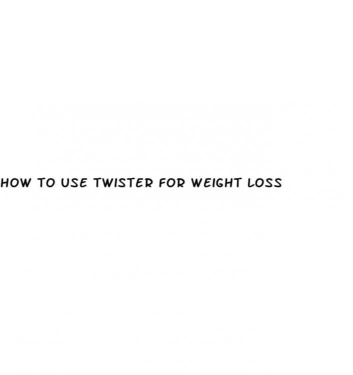 how to use twister for weight loss
